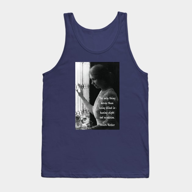 Helen Keller portrait and quote: The only thing worse than being blind... Tank Top by artbleed